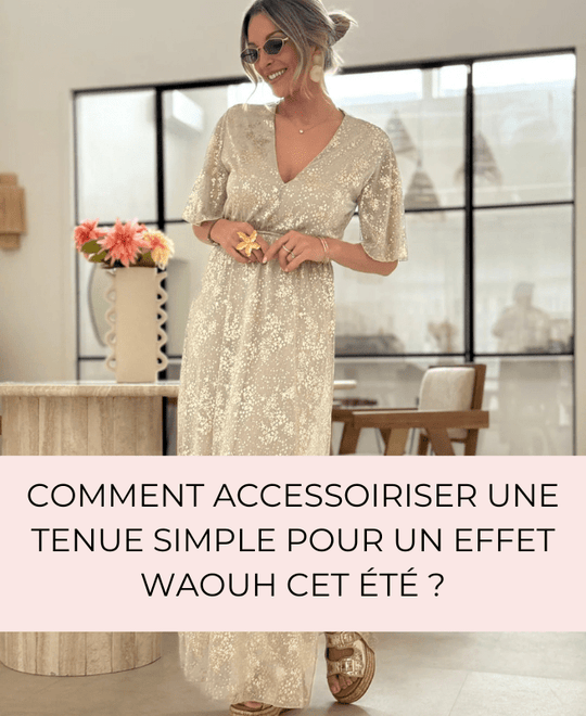 Comment accessoiriser une tenue simple pour un effet waouh cet été ? - Gualap