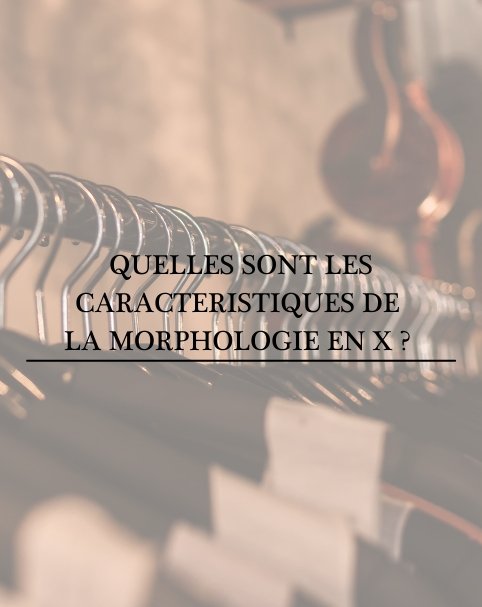 Quelles sont les caractéristiques de la morphologie en X ? - Gualap