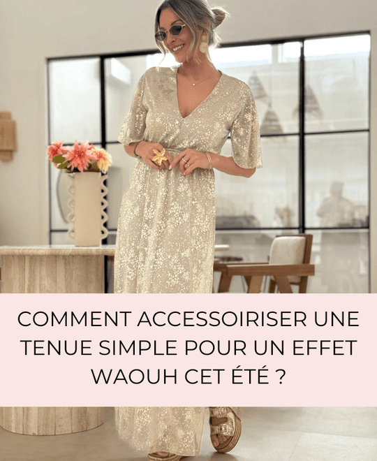 Comment accessoiriser une tenue simple pour un effet waouh cet été ? - Gualap